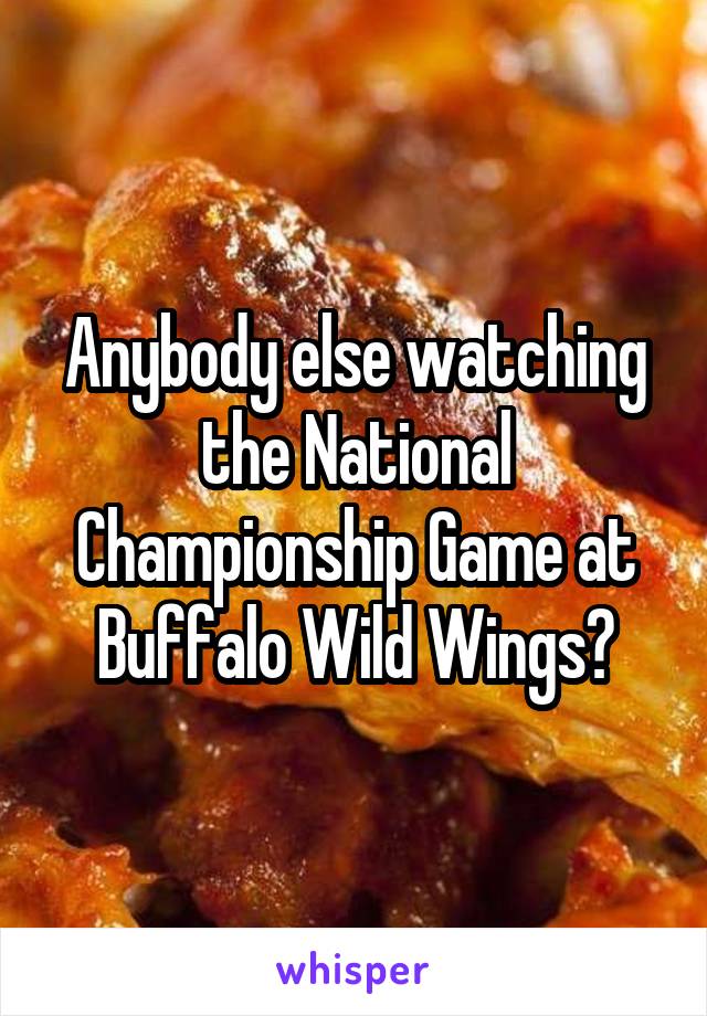 Anybody else watching the National Championship Game at Buffalo Wild Wings?