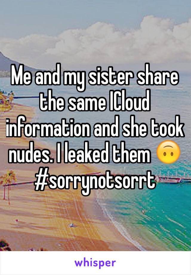 Me and my sister share the same ICloud information and she took nudes. I leaked them 🙃#sorrynotsorrt 