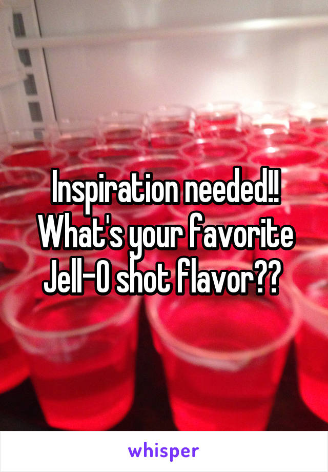 Inspiration needed!! What's your favorite Jell-O shot flavor?? 