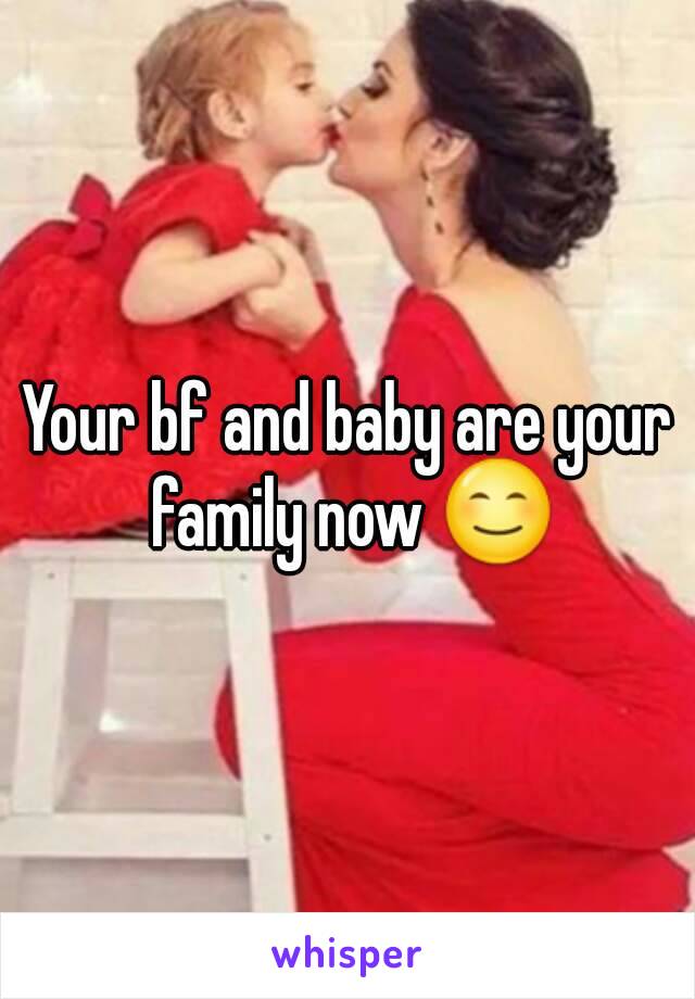 Your bf and baby are your family now 😊