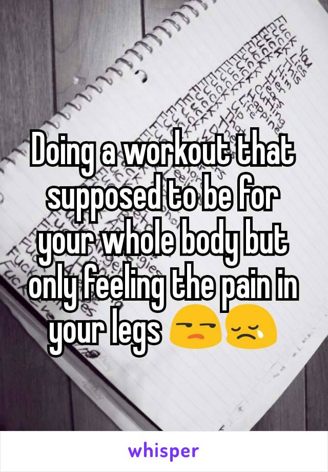 Doing a workout that supposed to be for your whole body but only feeling the pain in your legs 😒😢