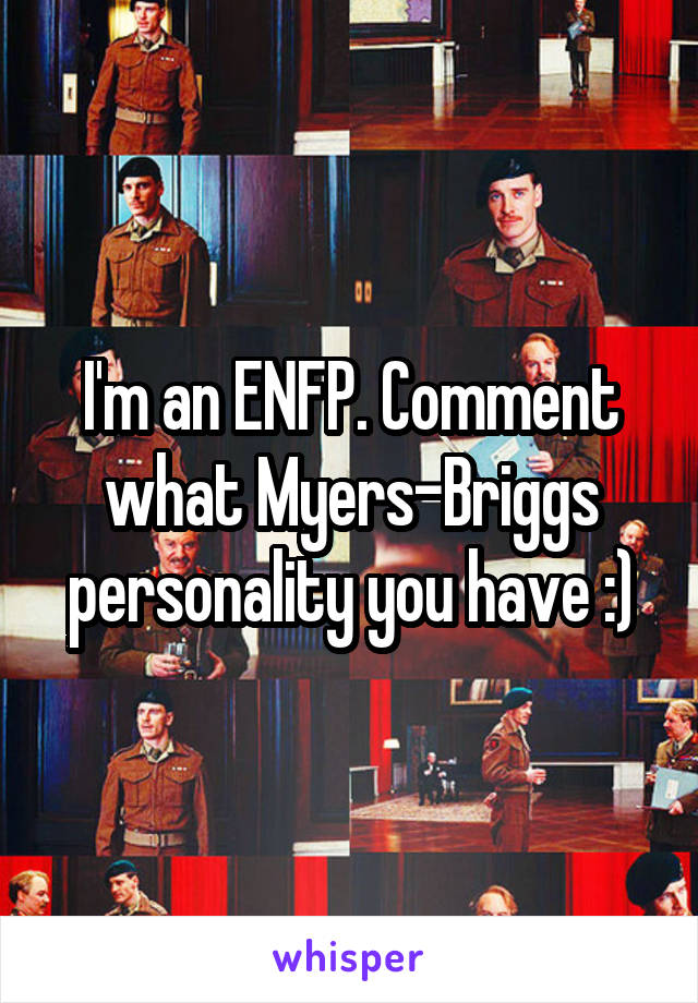 I'm an ENFP. Comment what Myers-Briggs personality you have :)
