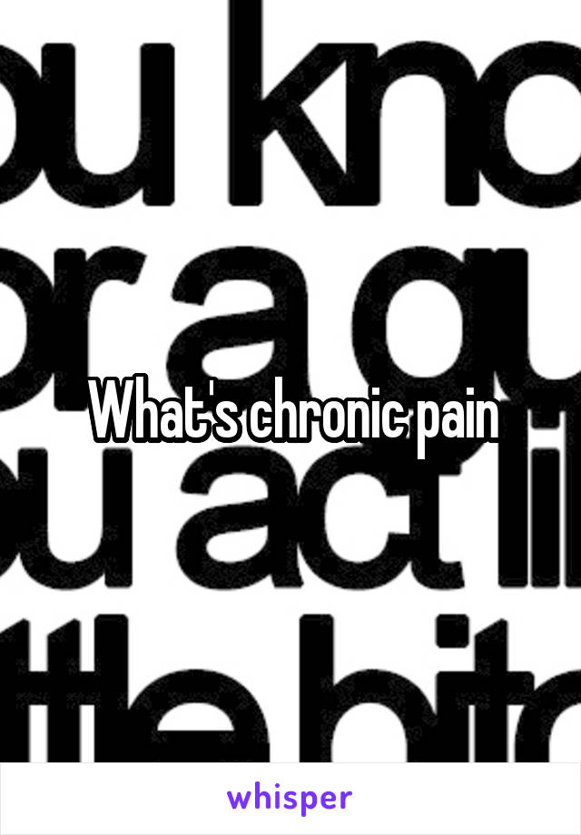 What's chronic pain