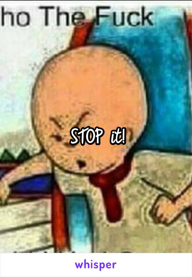 STOP it!