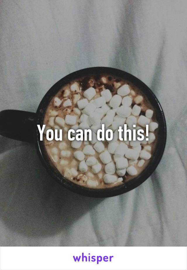 You can do this!