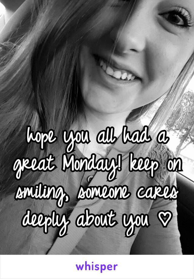 hope you all had a great Monday! keep on smiling, someone cares deeply about you ♡