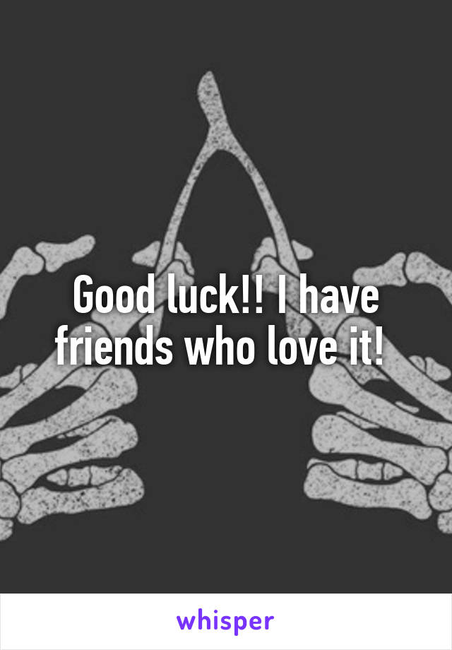 Good luck!! I have friends who love it! 