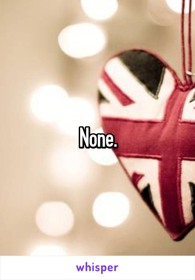 None.