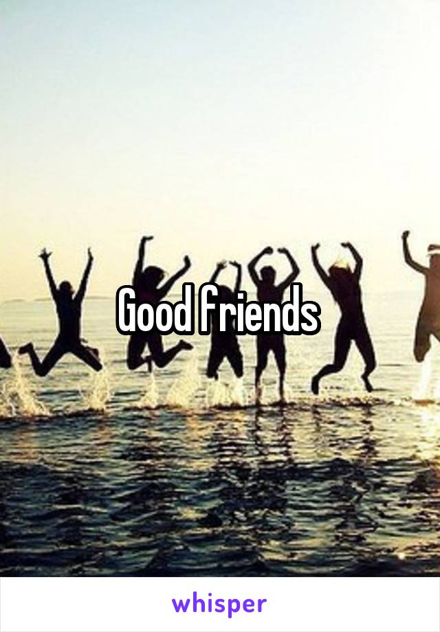 Good friends 