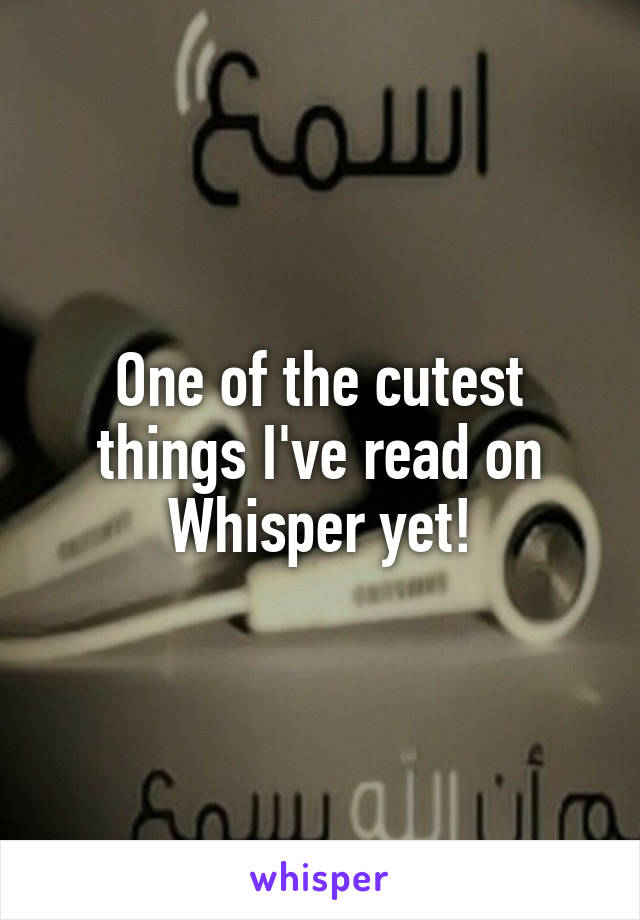 One of the cutest things I've read on Whisper yet!