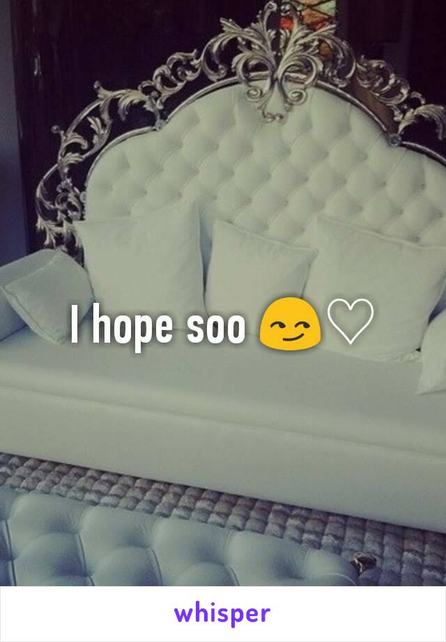 I hope soo 😏♡