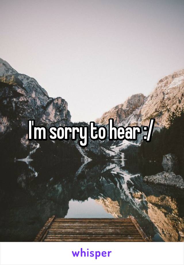 I'm sorry to hear :/ 