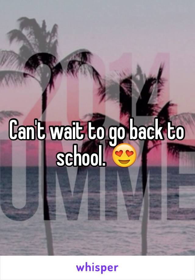 Can't wait to go back to school. 😍