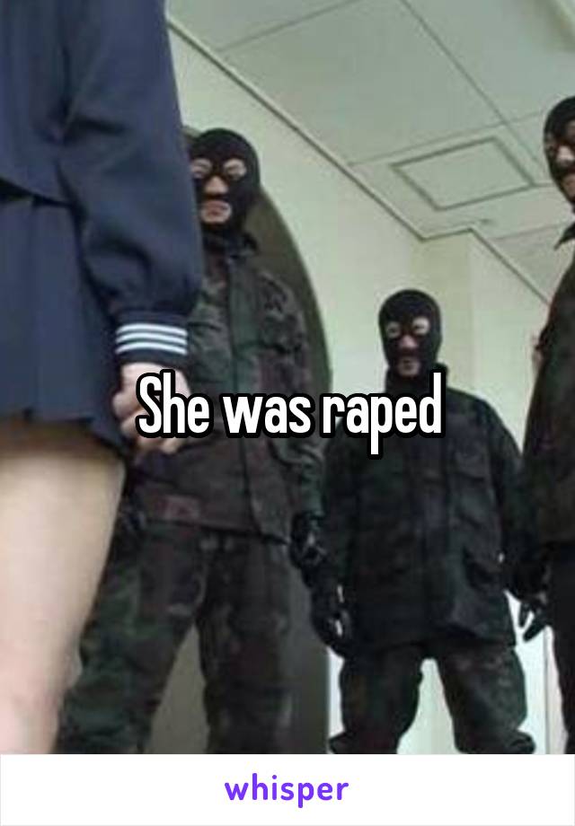 She was raped