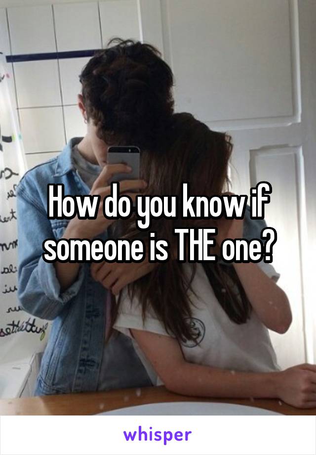 How do you know if someone is THE one?