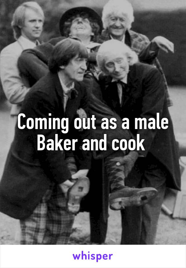 Coming out as a male Baker and cook 