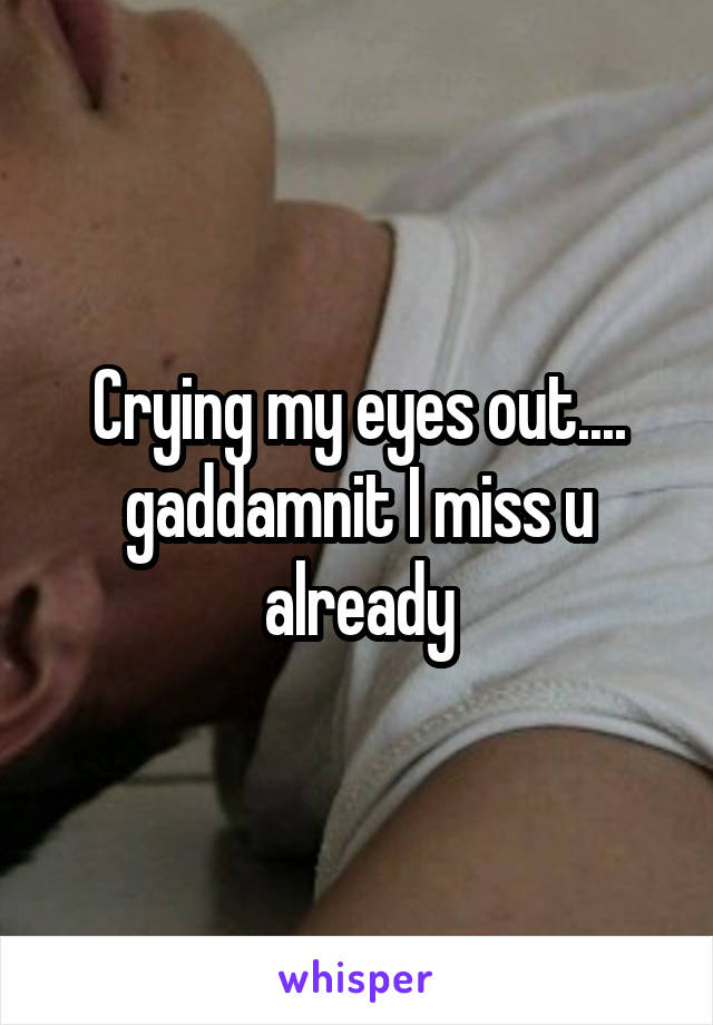 Crying my eyes out.... gaddamnit I miss u already
