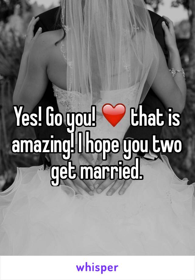 Yes! Go you! ❤️ that is amazing! I hope you two get married. 