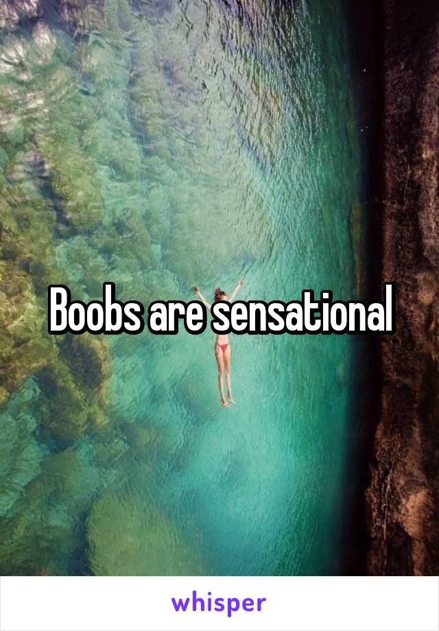 Boobs are sensational