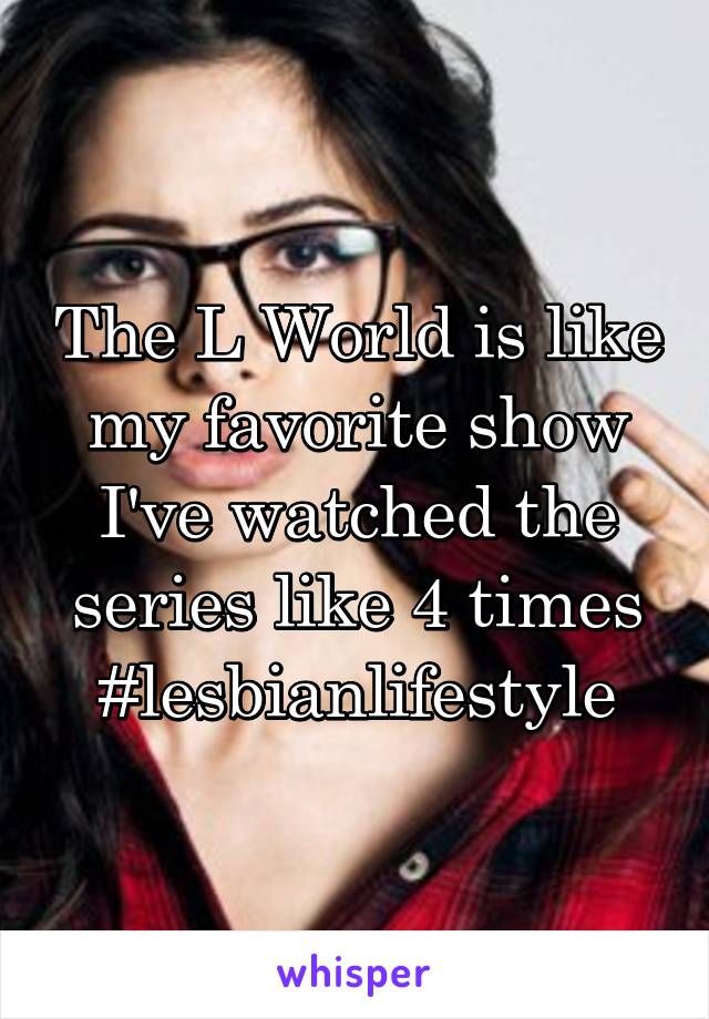 The L World is like my favorite show I've watched the series like 4 times #lesbianlifestyle