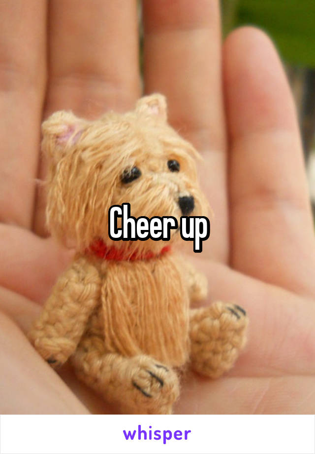 Cheer up