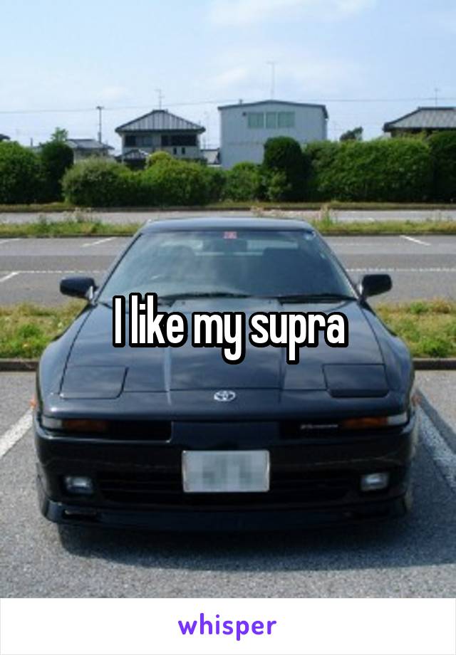 I like my supra
