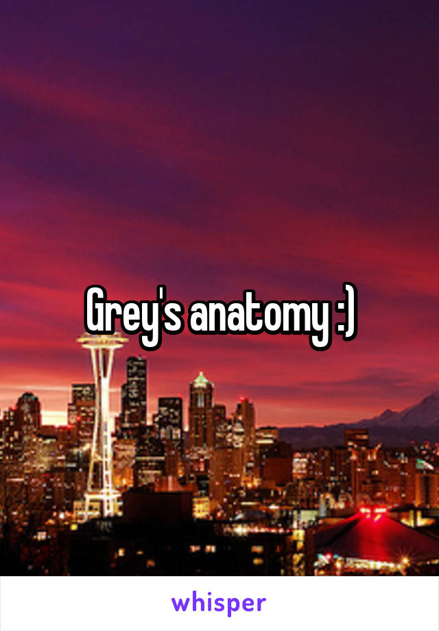 Grey's anatomy :)