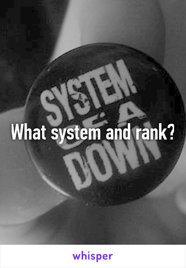 What system and rank?