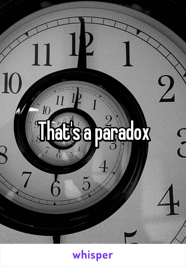 That's a paradox