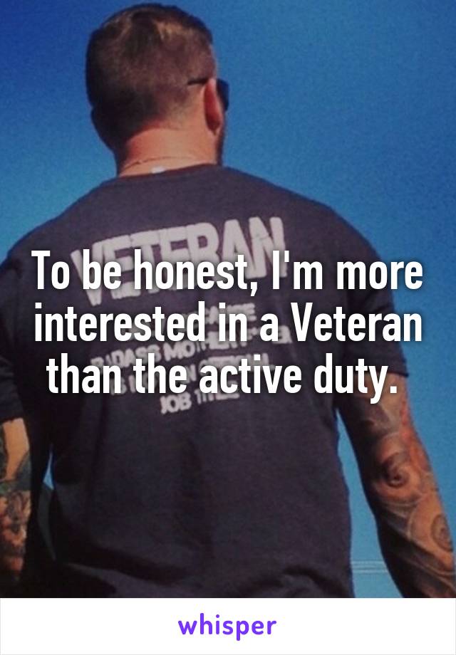 To be honest, I'm more interested in a Veteran than the active duty. 