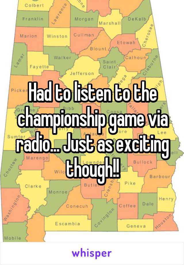 Had to listen to the championship game via radio... Just as exciting though!!