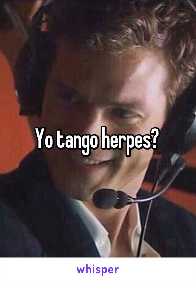 Yo tango herpes? 