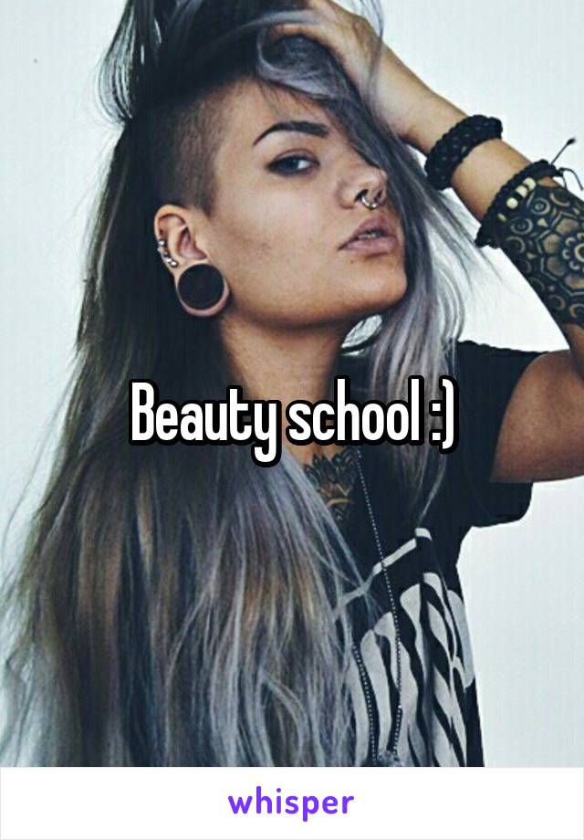 Beauty school :)
