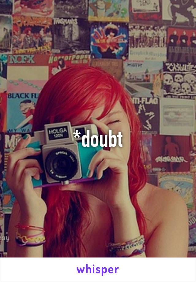 *doubt