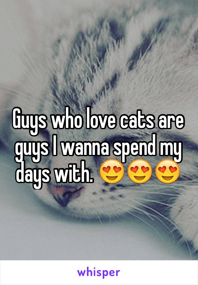 Guys who love cats are guys I wanna spend my days with. 😍😍😍