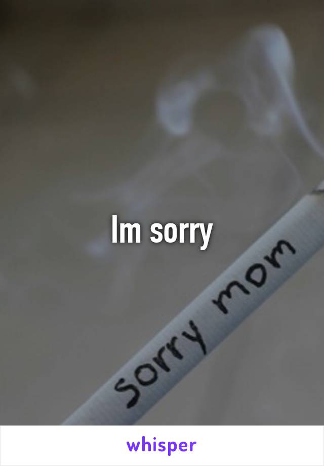 Im sorry