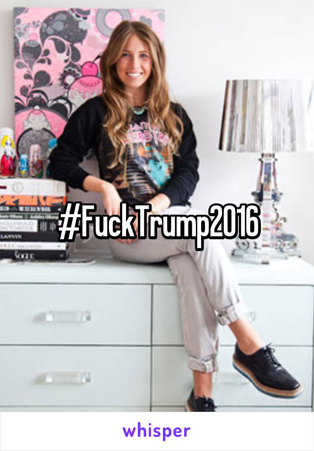 #FuckTrump2016
