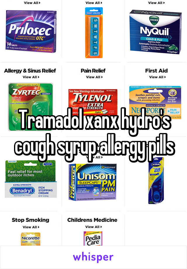 Tramadol xanx hydro's cough syrup allergy pills