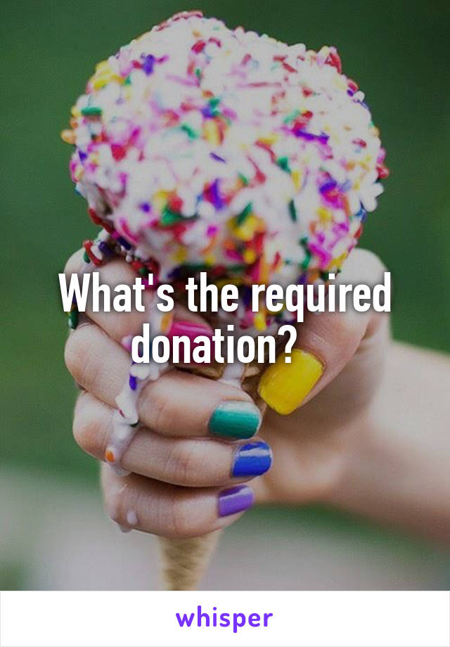 What's the required donation?  