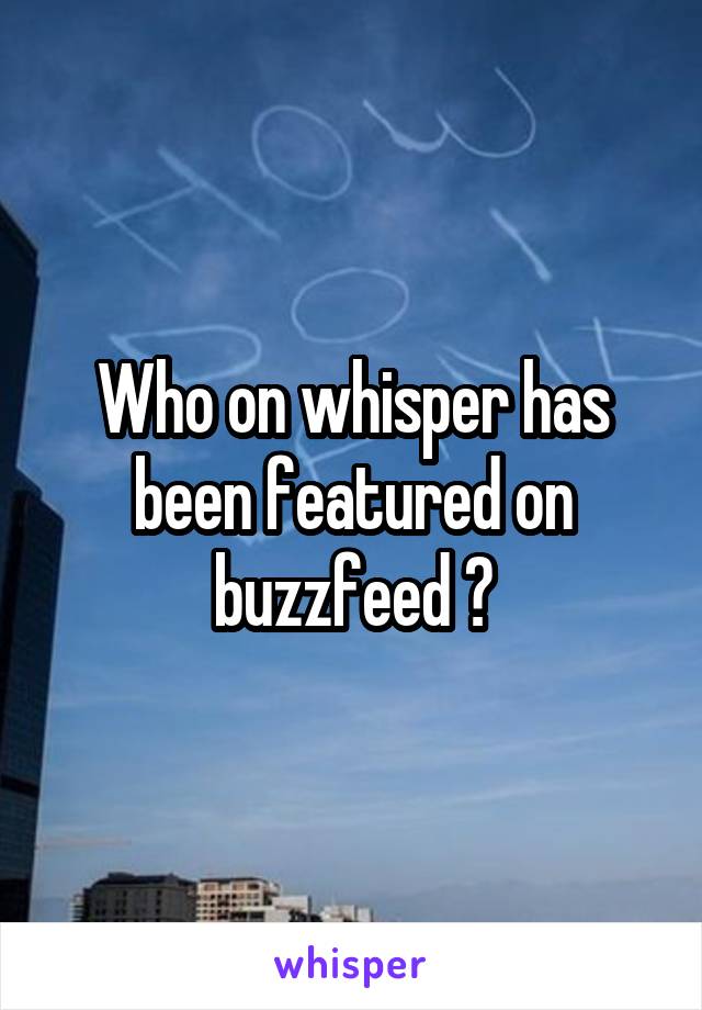 Who on whisper has been featured on buzzfeed ?