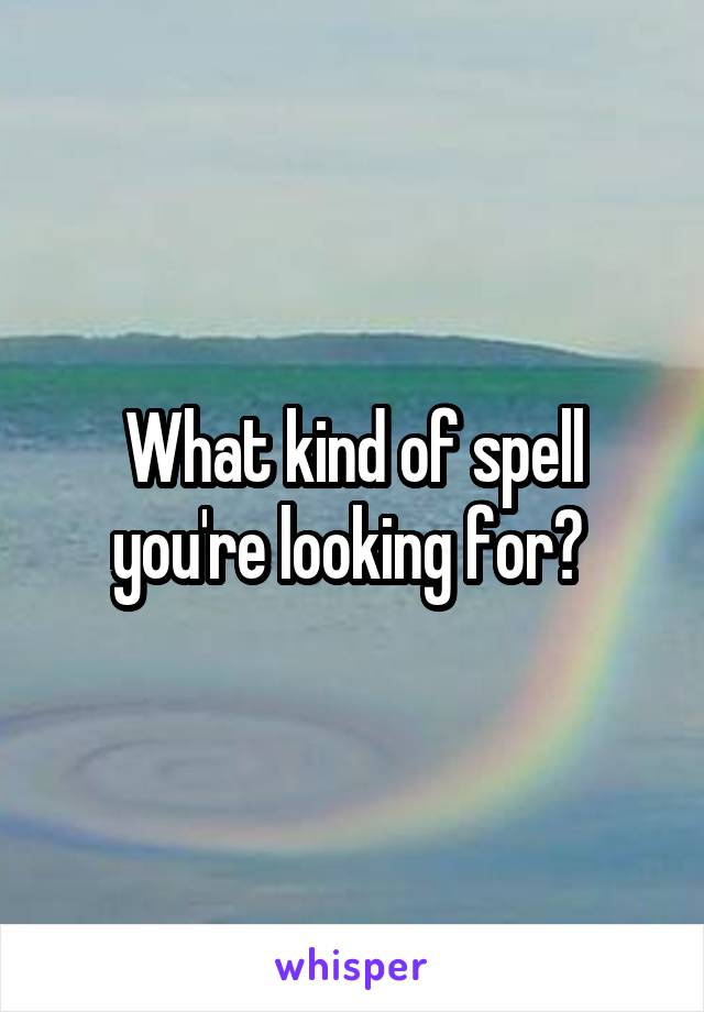 What kind of spell you're looking for? 
