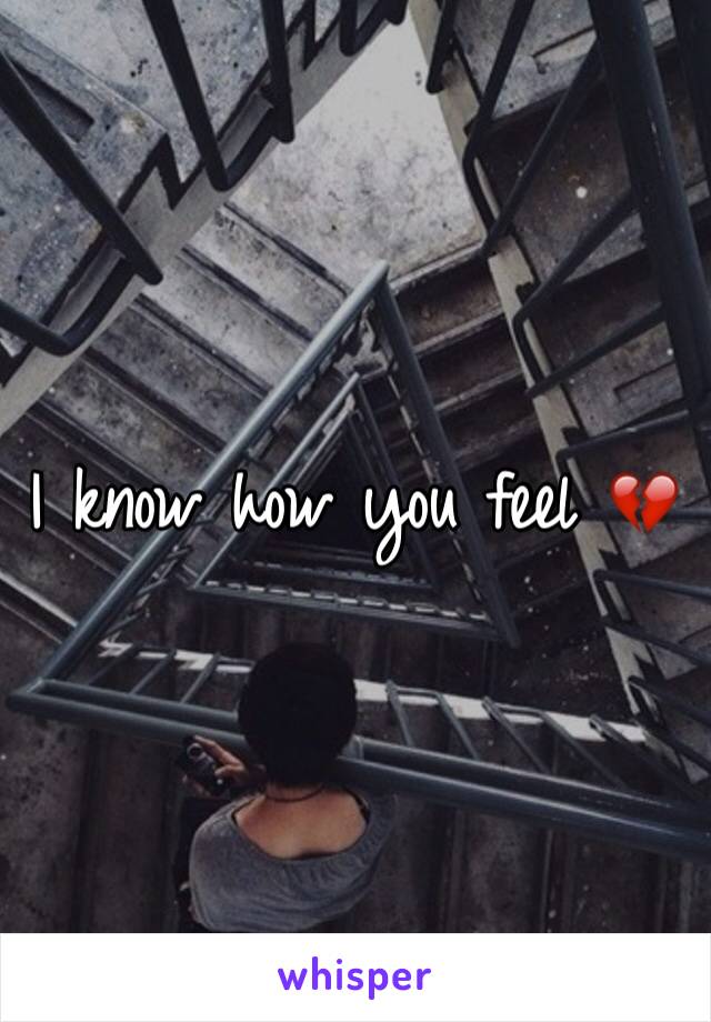 I know how you feel 💔