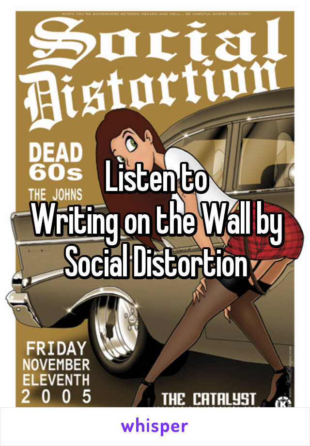 Listen to
Writing on the Wall by Social Distortion