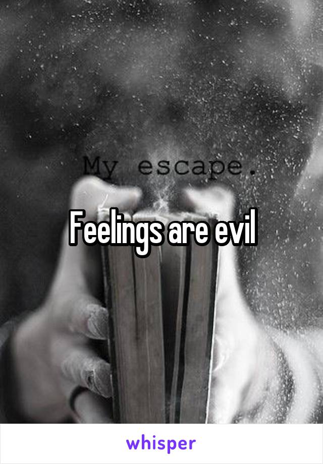 Feelings are evil