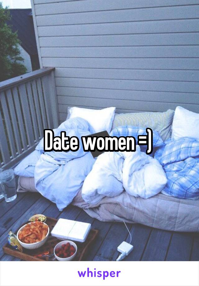 Date women =) 