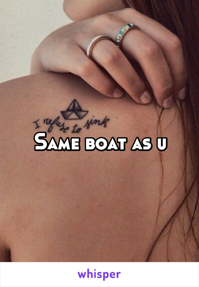 Same boat as u