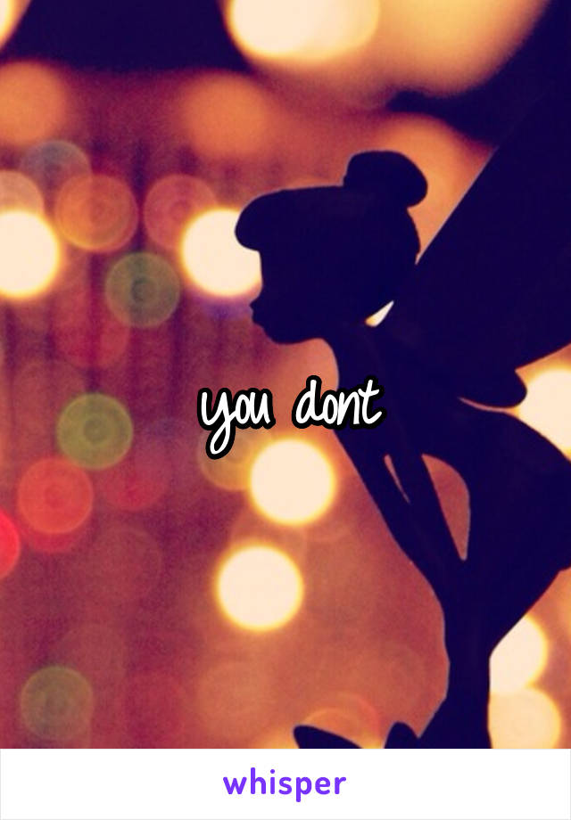 you dont