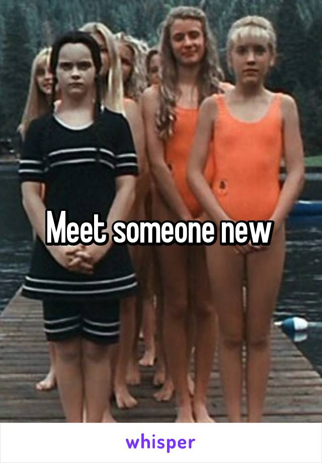 Meet someone new 