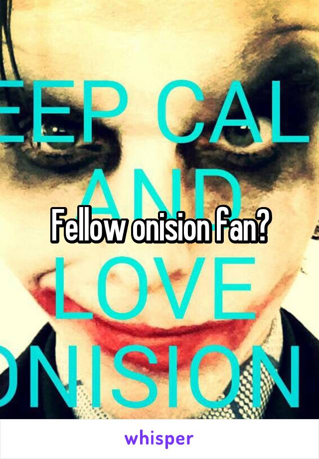 Fellow onision fan?