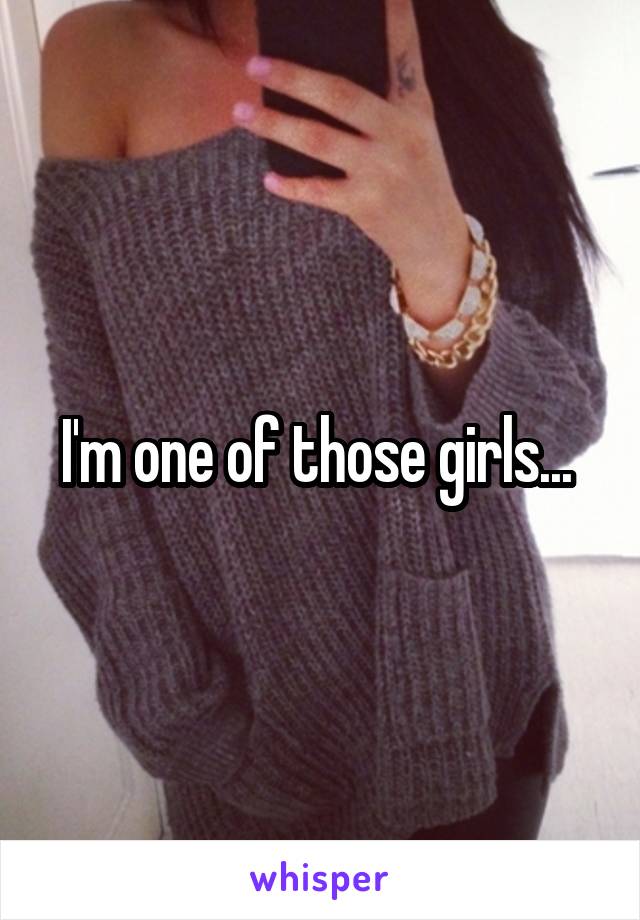 I'm one of those girls... 